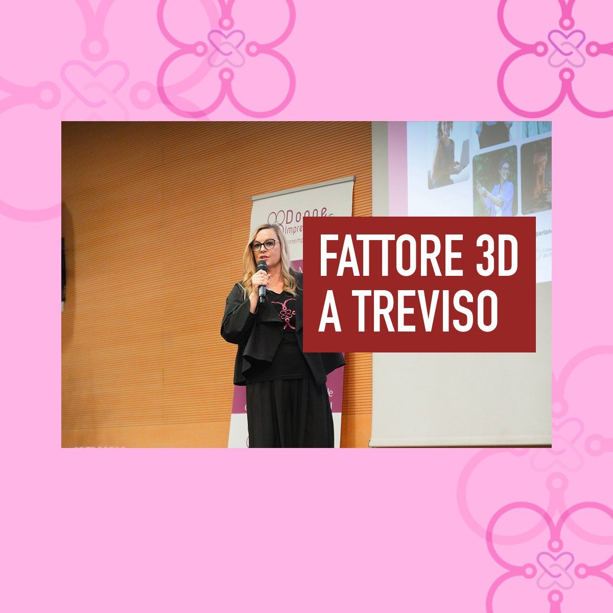 Accendiamo l’imprenditoria femminile: valori, competenze e obiettivi – Fattore 3D a Treviso