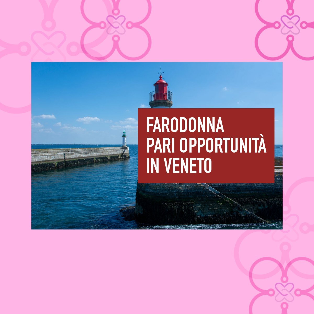 “FaroDonna”: un faro per l’imprenditoria femminile e le pari opportunità nel Veneto