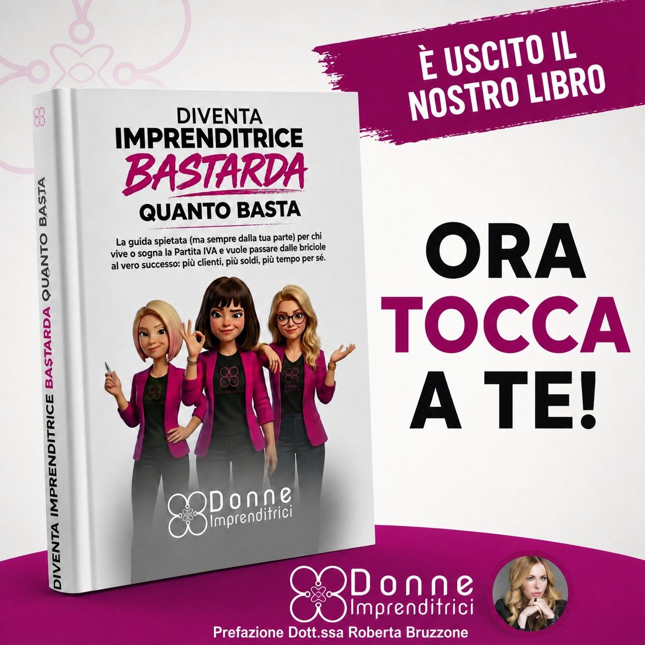 Diventa Imprenditrice Bastarda Quanto Basta — Ora tocca a te! Prefazione Dott.ssa Roberta Bruzzone